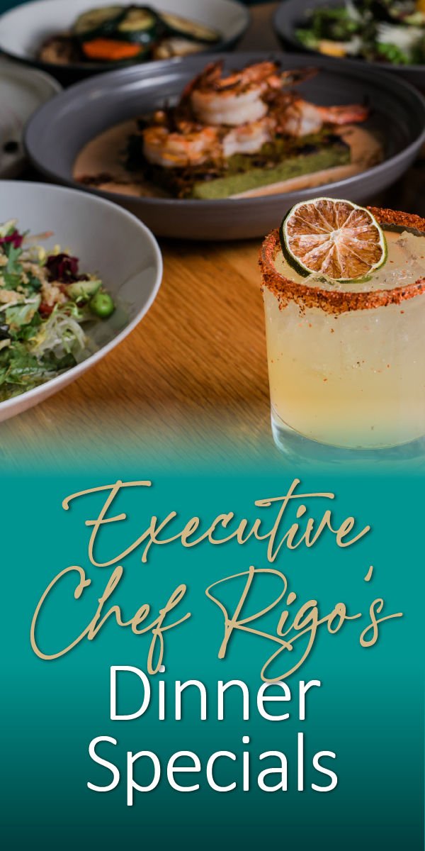 A cocktail and plates of gourmet food with text: Executive Chef Rigos Dinner Specials.